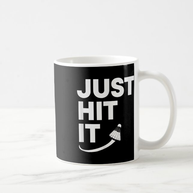 Badminton Shuttle, Just Hit It, Strik A Shuttle,ga Coffee Mug (Right)