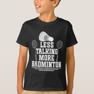Badminton Shuttle Less Talking Badminton Player T-Shirt