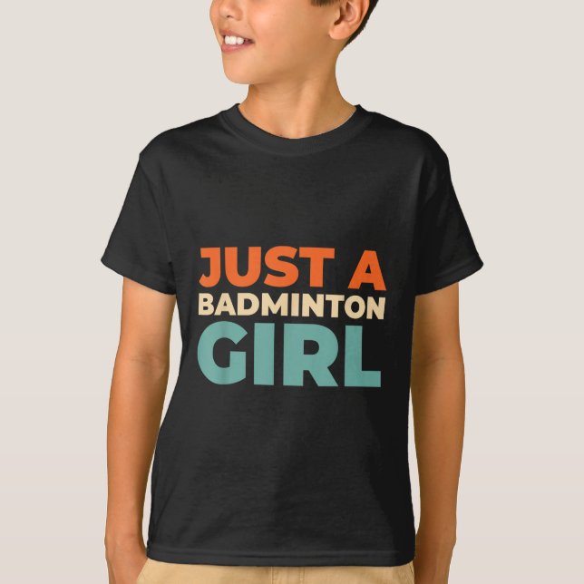 Badminton Shuttle - Racket Player Just A Badminton T-Shirt (Front)