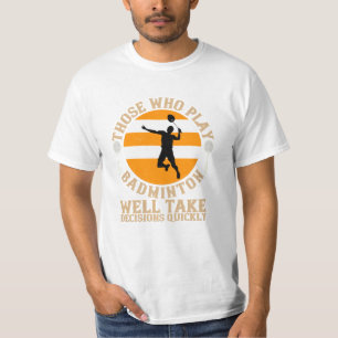 Badminton - Take decisions quickly T-Shirt