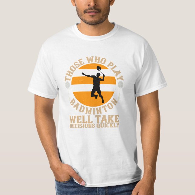 Badminton - Take decisions quickly T-Shirt (Front)