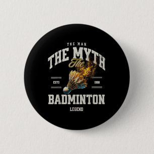 Badminton The Man The Myth The Badminton Legend Sh 2 Inch Round Button