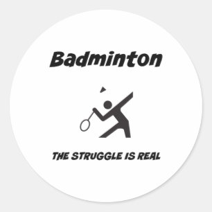 Badminton The Struggle Is Real Funny T Shirt  Classic Round Sticker