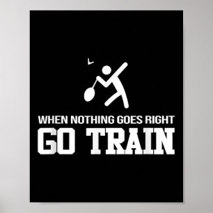 Badminton - When Nothing Goes Right - Go Train Poster