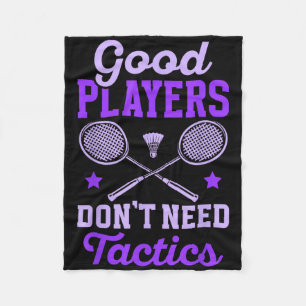 Badminton Women _ Good Players Dont Need Tactics Fleece Blanket