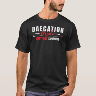 Baecation Mode Honeything Is possible T-Shirt