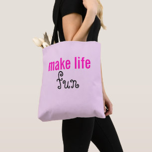 Bag Tote pour rendre la vie amusante