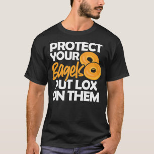 Bagel Funny Protect Your Bagels Put Lo On Them  T-Shirt