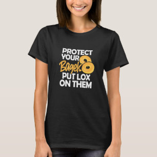 Bagel Protect Your Bagels Put Lox On Them T-Shirt