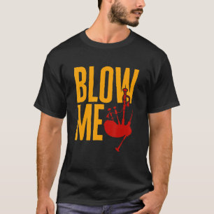 Bagpipe Bagpiper Blow Me 1 T-Shirt