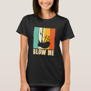 Bagpipe Bagpiper Blow Me T-Shirt
