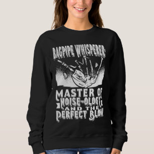 Bagpipe Whisperer Master Of Noise Ology And The Pe Sweatshirt