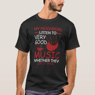 Bagpiper My Neighbours listen to good Music T-Shirt