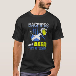 Bagpipes and Beer Thats Why Im Here Scottish Flag  T-Shirt