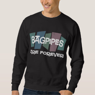 Bagpipes Are Forever Sweatshirt