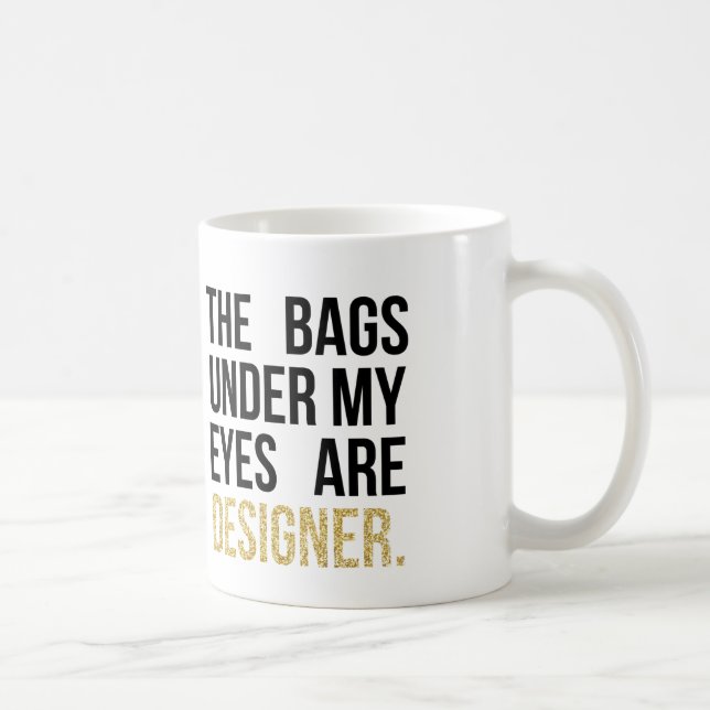 Bags Under My Eyes are Designer Glitter Coffee Mug (Right)