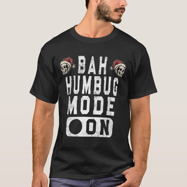 Bah Humbug Mode On - Fun Christmas Grumpy Attitude T-Shirt (Front)
