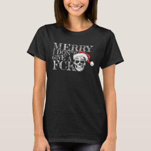 Bah Humbug Skull Hat I Don t Give a FCK Santa s Fa T-Shirt