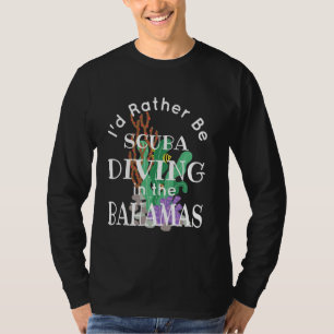 Bahamas I'd Rather Be Scuba Diving Funny Dive Vaca T-Shirt