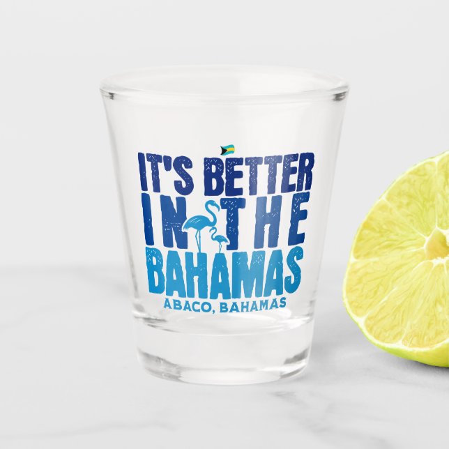 Bahamas Souvenir Gift : Abaco Bahamas It's Better Shot Glass (Front)