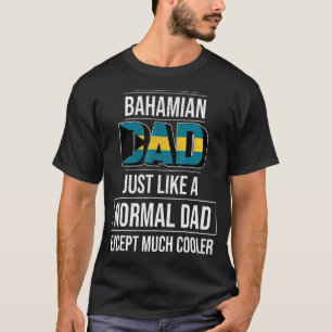 Bahamian Dad Like A Normal Except Much Cooler Baha T-Shirt
