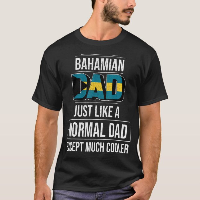 Bahamian Dad Like A Normal Except Much Cooler Baha T-Shirt (Front)