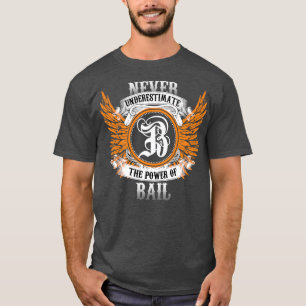Bail Name Shirt Never Underestimate The Power Of B