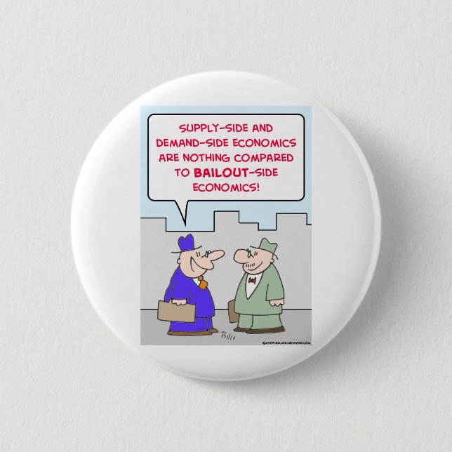 bailout supply demand economics 2 inch round button (Front)