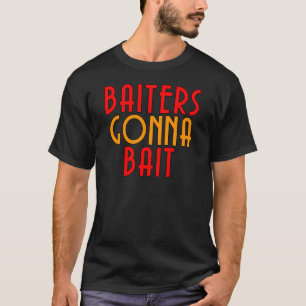 Baiters Gonna Bait Funny Fisherman T-Shirt