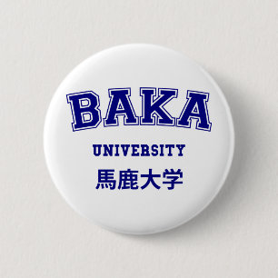 BAKA UNIVERSITY 2 INCH ROUND BUTTON