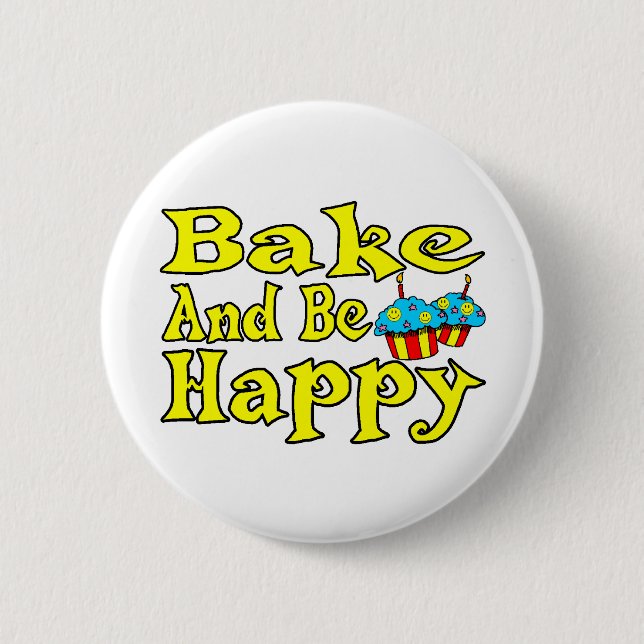 Bake And Be Happy 2 Inch Round Button (Front)