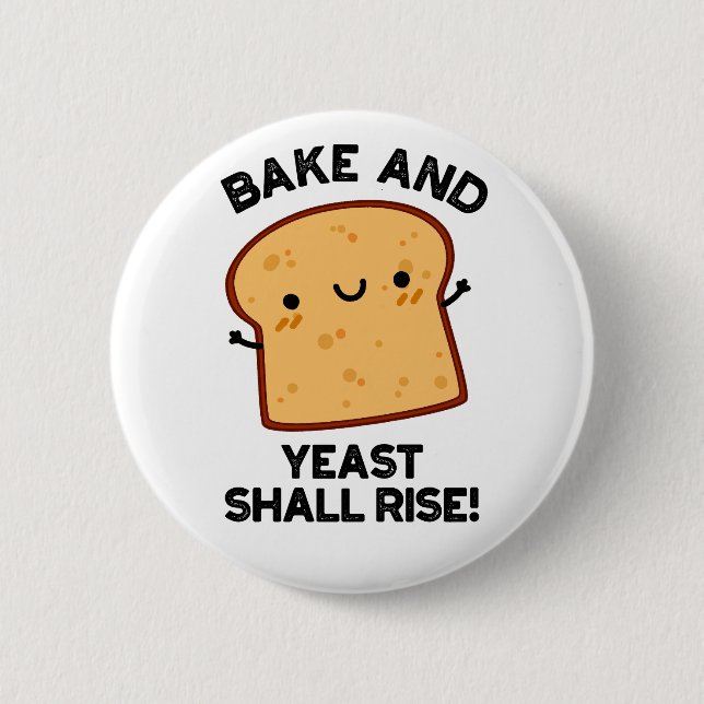 Bake And Yeast Shall Rise Funny Bread Pun  2 Inch Round Button (Front)