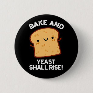 Bake And Yeast Shall Rise Funny Bread Pun Dark BG 2 Inch Round Button