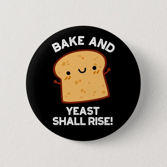 Bake And Yeast Shall Rise Funny Bread Pun Dark BG 2 Inch Round Button (Front)