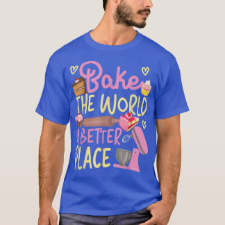 Bake Baking Beater Bake The World A Better Place T-Shirt
