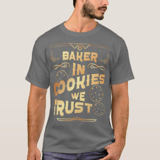 Bake Baking Cookie In Cookies We Trust T-Shirt