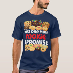Bake Baking Cookie Just One More Cookie I Promise T-Shirt