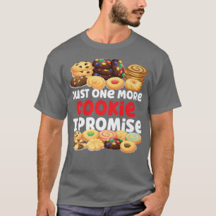 Bake Baking Cookie Just One More Cookie I Promise  T-Shirt