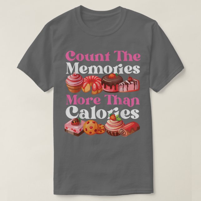 Bake Baking Cupcake Cake Pie Cookie Calorie Count  T-Shirt (Design Front)