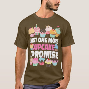 Bake Baking Cupcake Just One More Cupcake I Promis T-Shirt