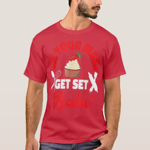 Bake Baking Cupcake On Your Mark Get Set Bake  T-Shirt