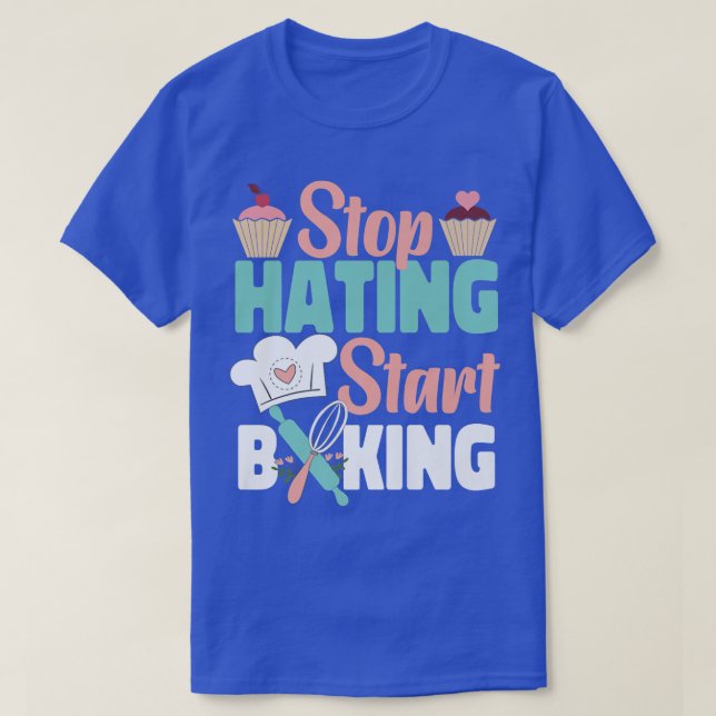 Bake Baking Cupcake Stop Hating Start Baking  T-Shirt (Design Front)