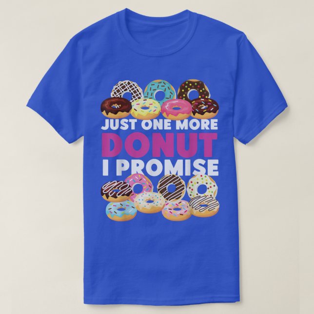 Bake Baking Doughnut Just One More Doughnut I Prom T-Shirt (Design Front)