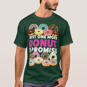 Bake Baking Doughnut Just One More Doughnut I Prom T-Shirt