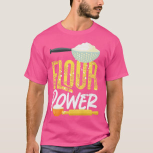 Bake Baking Flour Flour Power  T-Shirt