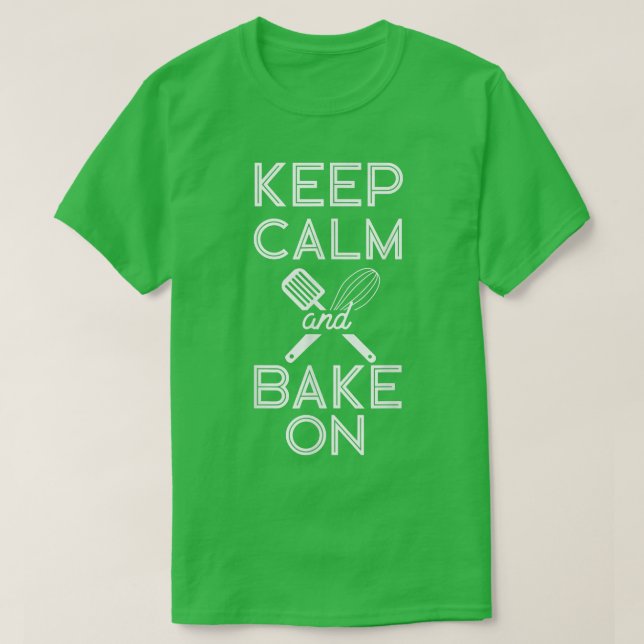 Bake Baking Keep Calm And Bake On  T-Shirt (Design Front)