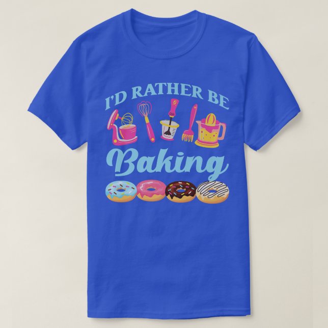 Bake Baking Rolling Pin Donut I'D Rather Be Baking T-Shirt (Design Front)