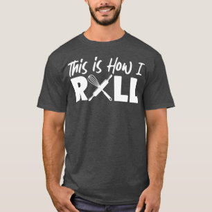Bake Baking This Is How I Roll T-Shirt