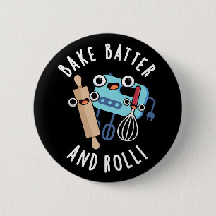 Bake Batter And Roll Funny Baking Pun Dark BG 2 Inch Round Button