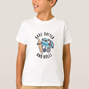 Bake Batter And Roll Funny Baking Pun  T-Shirt